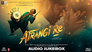 Atrangi Re Movie All Songs Ft Akshay Kumar, Dhanush &  Sara Ali Khan Video HD