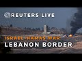 LIVE: View of Israel’s border with Lebanon