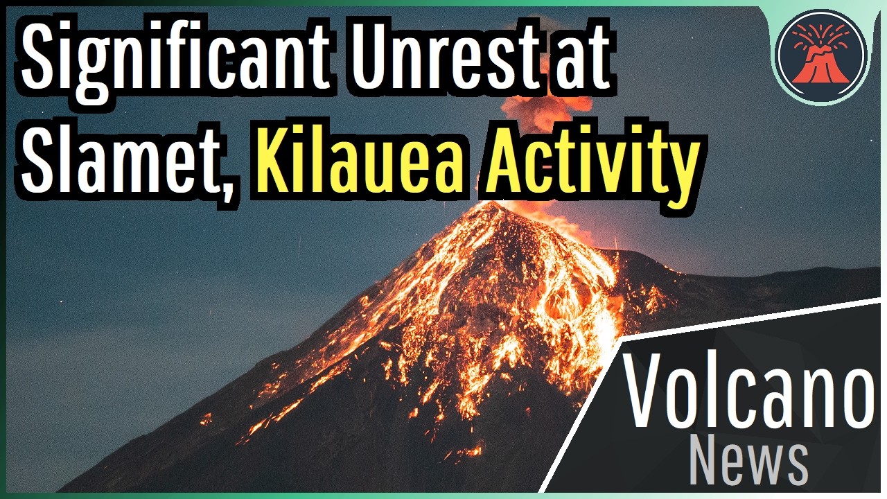 This Week in Volcano News; Significant Unrest at Slamet, Kilauea Activity