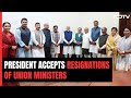 President Accepts Resignations Of Union Ministers Elected As MLAs
