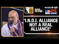 WITT Satta Sammelan | Amit Shah on Oppn Bloc | I.N.D.I. Alliance is Not a Real Alliance