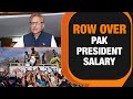 Pakistan President Demands Massive Salary Hike Amid Economic Crisis | News9