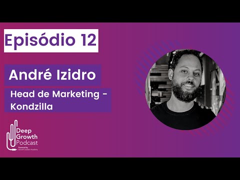 Deep Growth #12 - Os múltiplos negócios da Kondzilla - André Izidro, Head de Marketing da Kondzilla