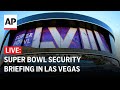 Super Bowl briefing LIVE: Las Vegas officials talk security preparations for Chiefs vs. 49ers game