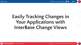 Easily Tracking Changes in Your Applications with InterBase Change Views