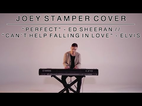 Perfect - Ed Sheeran / Can't Help Falling in Love - Elvis | Joey Stamper Medley