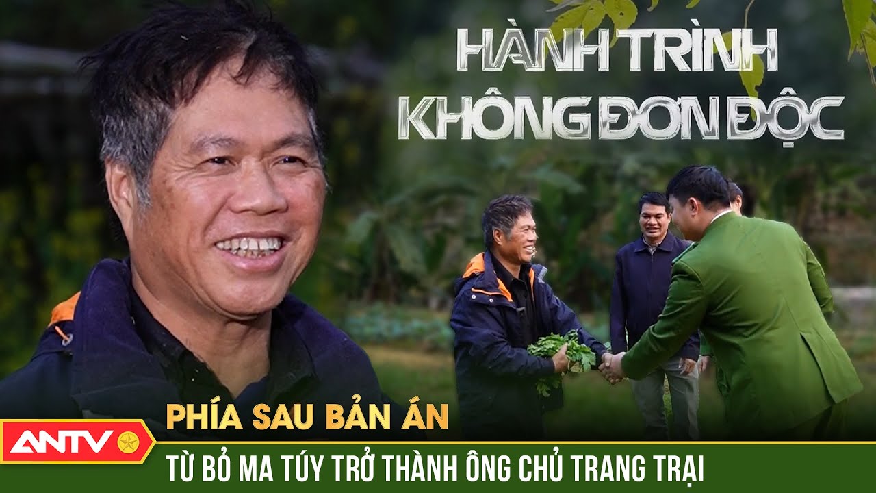 Nghị lực đổi đời của người đàn ông từng ngồi tù hơn 7 năm vì buôn ma túy | Phía sau bản án | ANTV