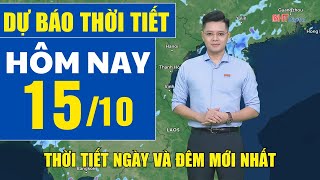 Dự báo thời tiết hôm nay mới nhất ngày 15/10 | Dự báo thời tiết 3 ngày tới