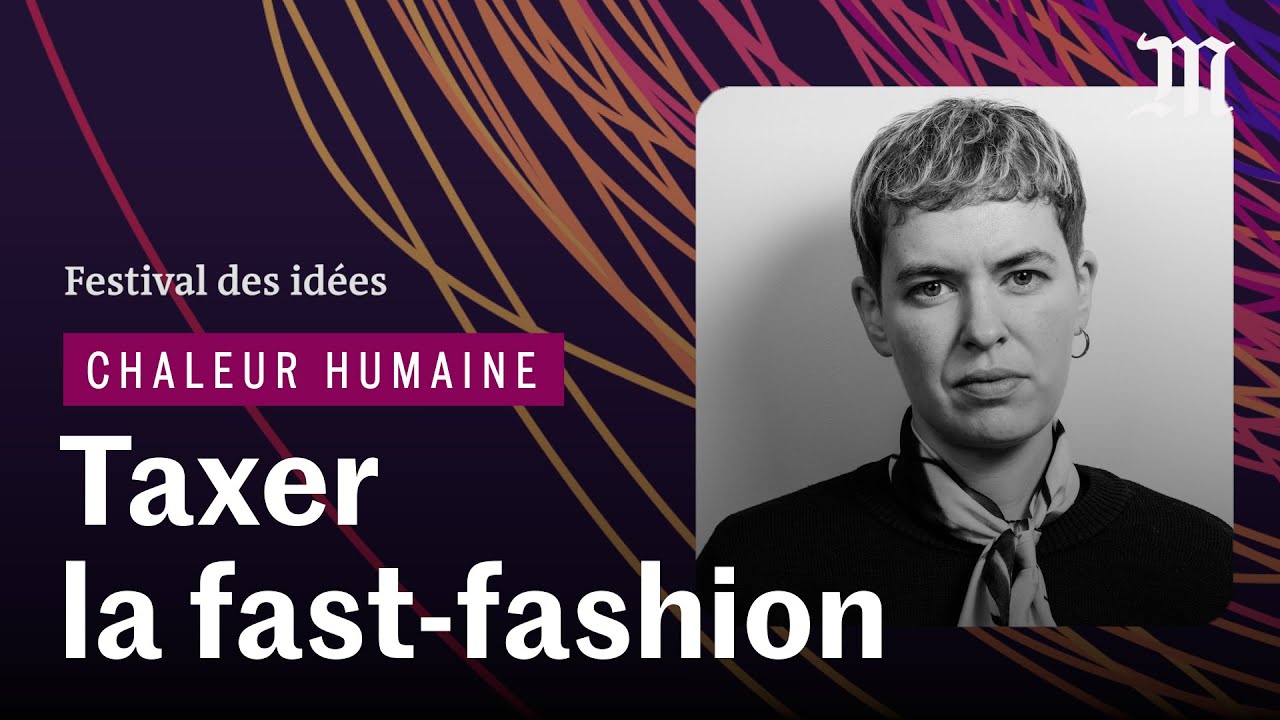 Faut-il taxer la fast-fashion pour limiter son impact sur le climat ? | CHALEUR HUMAINE (festival)