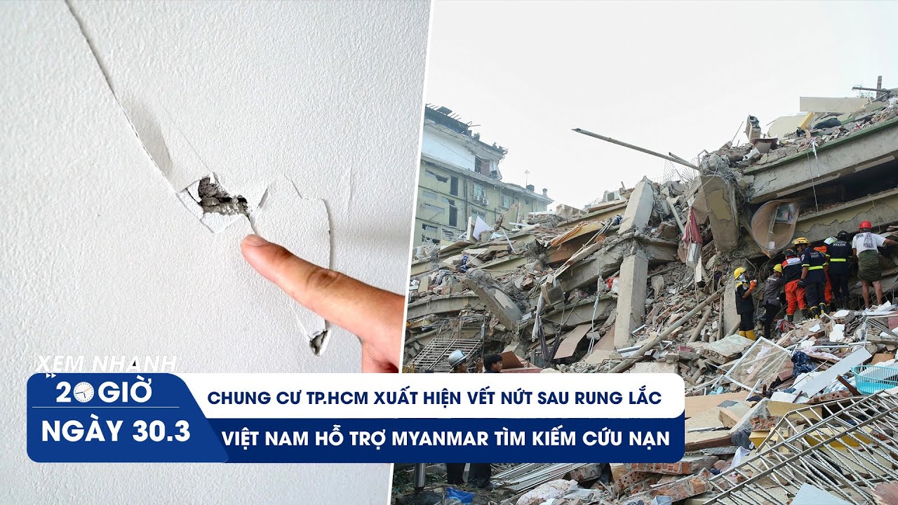 XEM NHANH 20H 30/3: Chung cư ở TP.HCM xuất hiện vết nứt | Việt Nam hỗ trợ Myanmar tìm kiếm cứu nạn