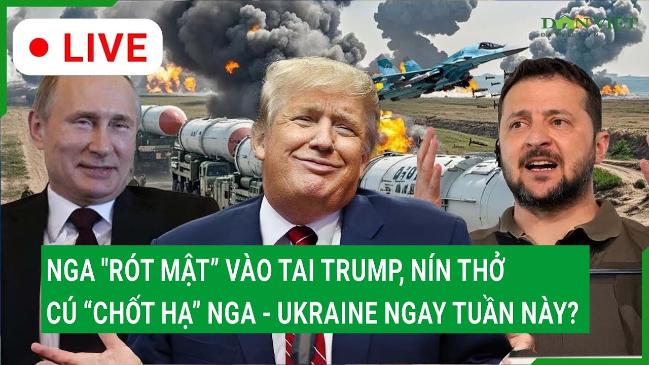 Trực tiếp: Nga "rót mật” vào tai Trump, nín thở cú “chốt hạ” cuộc chiến Nga - Ukraine ngay tuần này?
