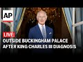 LIVE: Outside Buckingham Palace after King Charles III diagnosed with cancer