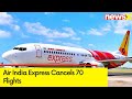Air India Express Cancels 70 Flights | Crew Members Go on a Mass Sick Leave | NewsX