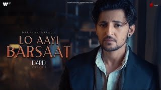 Lo Aayi Barsaat ~ Darshan Raval