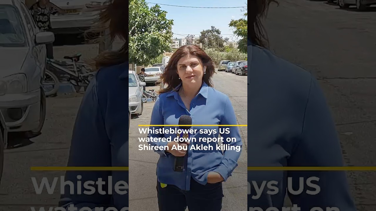 Whistleblower says US watered down report on Shireen Abu Akleh’s killing | AJ shorts