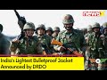 DRDO Announces Development Of Indias Lightest Bulletproof Jacket | Ministry Of Defence Approves