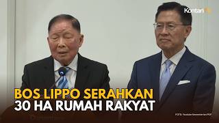 BREAKING NEWS! BOS LIPPO MOCHTAR RIADY HIBAHKAN LANGSUNG LAHAN 30 HA DI CIKARANG