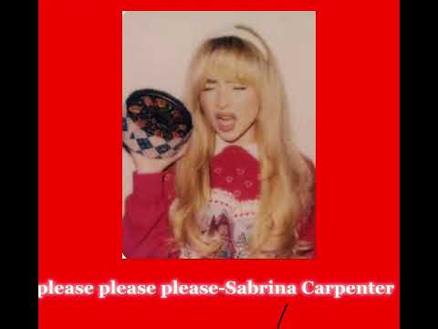 PLEASE PLEASE PLEASE-SABRINA CARPENTER(sped up)