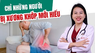 NỖI ĐAU CHỈ NHỮNG NGƯỜI BỊ XƯƠNG KHỚP MỚI HIỂU | Bác sĩ Trang