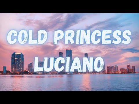 Luciano - Cold Princess (lyrics)