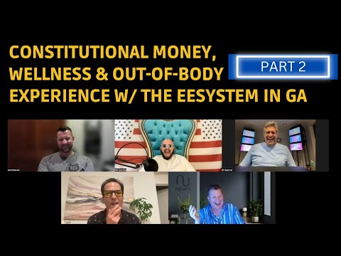 PART 2 | Constitutional Money, Wellness & Incredible Testimonials with the EESystem in GA