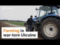 Ukrainian farmers fight to grow food amid war
