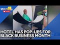 Hotel hosts pop-ups for National Black Business Month