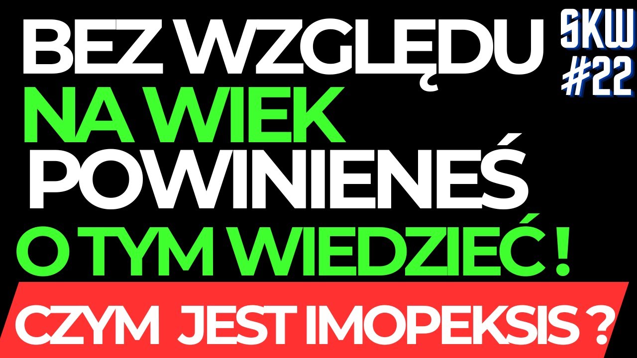 BEZ WZGLĘDU NA WIEK POWINIENEŚ O TYM WIEDZIEĆ. CZYM JEST IMOPEKSIS ? WYWIAD TOMASZA 🤔 SKW #22