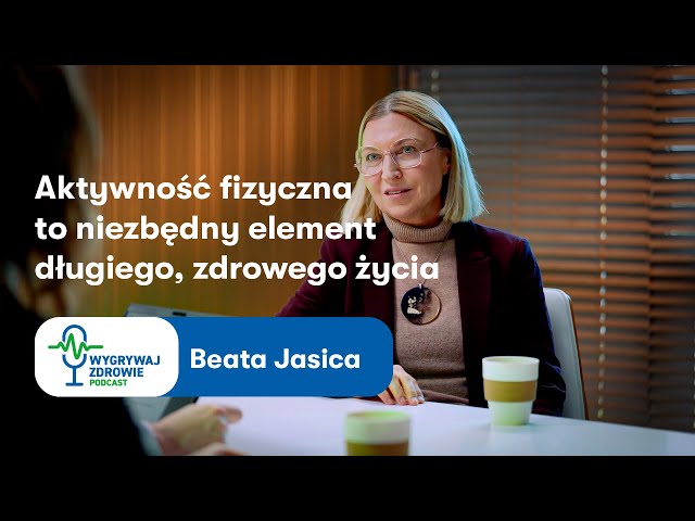 „Aktywność fizyczna to niezbędny element długiego, zdrowego życia” – Beata Jasica o roli sportu