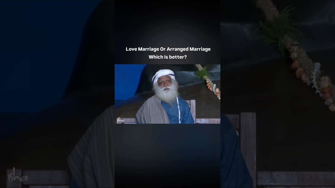 Love Marriage or Arranged Marriage, Which is Better ? | Sadhguru