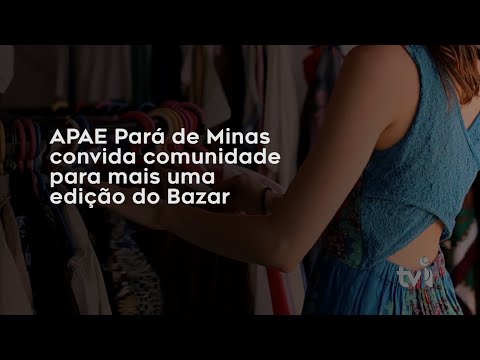 Vídeo: APAE Pará de Minas convida comunidade para mais uma edição do Bazar
