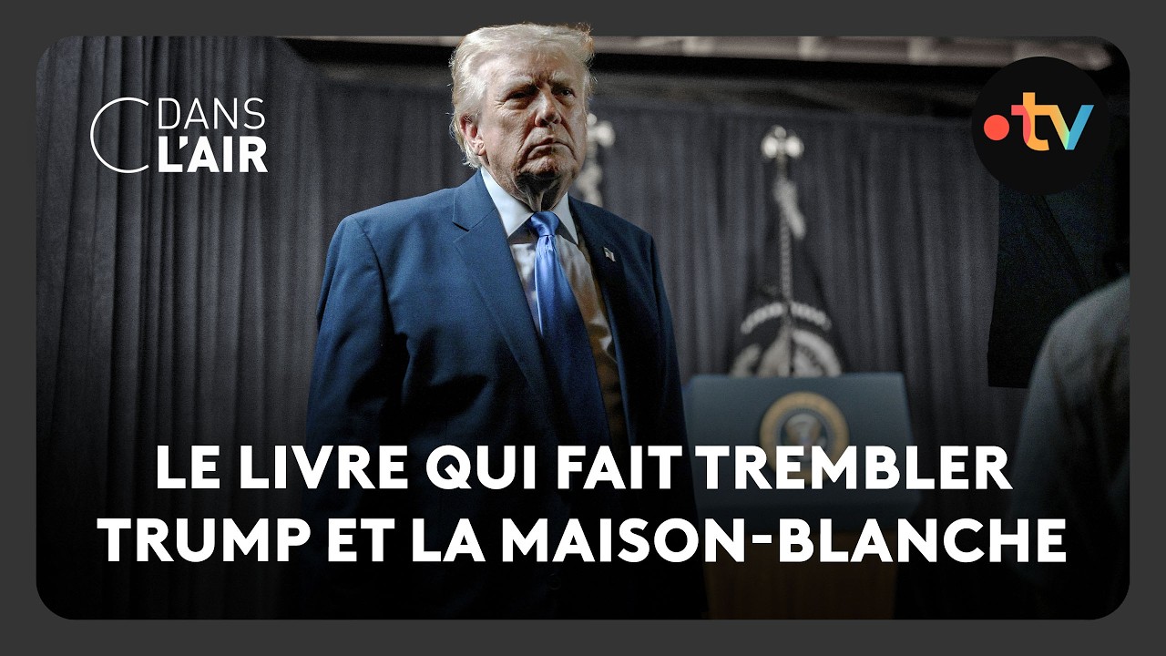 Le livre qui fait trembler Trump et la Maison-Blanche