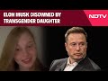 Elon Musk Daughter Issue | Disowned By Transgender Daughter: Hes Desperate For Attention