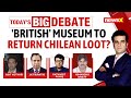 Campaign to Return Chilean Loot | Whats British In British Museum? | NewsX