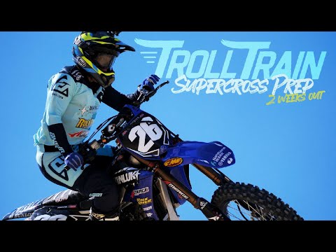 Troll Train - Supercross Prep: 2 Weeks Out!