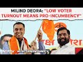 Maharashtra Elections 2024 | Shiv Senas Milind Deora: Low Voter Turnout Means Pro-Incumbency