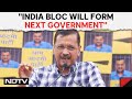 Arvind Kejriwal: INDIA Bloc Will Form Next Government, Delhi To Get Statehood