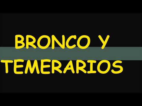 BRONCO Y TEMERARIOS, PARA RECORDAR. A QUIEN LE TOCO VIVIR ESTA EPOCA?