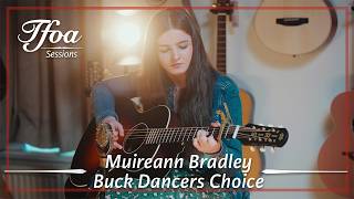 Muireann Bradley - Buck Dancer&#39;s Choice | Live @TFOA Sessions