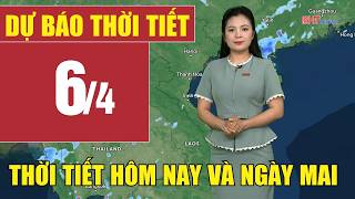 Dự báo thời tiết hôm nay và ngày mai 6/4 | Dự báo thời tiết đêm nay mới nhất