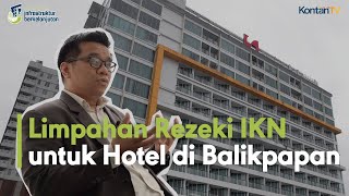 Limpahan Rezeki IKN untuk Hotel di Balikpapan | KONTAN Jelajah Ekonomi Infrastruktur Berkelanjutan