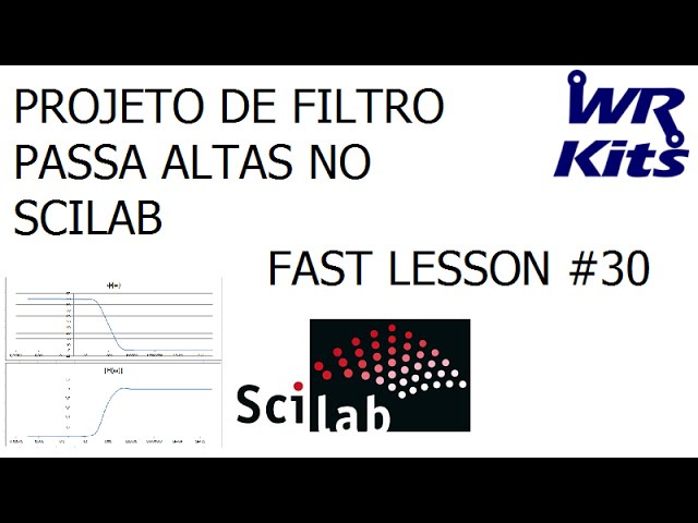 PROJETO DE FILTRO PASSA ALTAS - SCILAB | Fast Lesson #30
