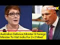 Australian Defence Min & Foreign Min To Visit India | 2+2 Meet Scheduled | NewsX