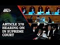 Supreme Court LIVE | Article 370 Hearing On In Supreme Court | Article 370 Hearing | NDTV 24x7