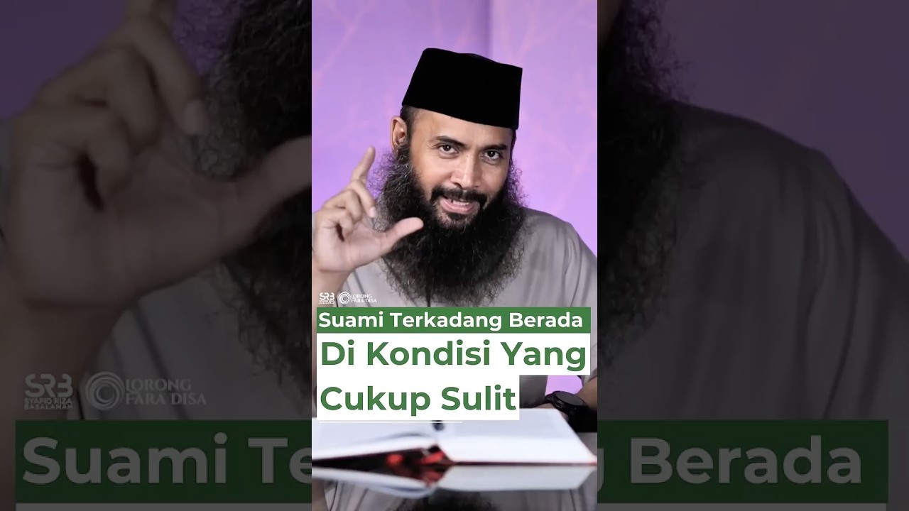 Suami Terkadang Berada Di Kondisi Yang Cukup Sulit - Ustadz Dr. Syafiq Riza Basalamah, M.A.