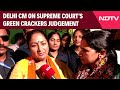 Green Crackers | SC Considered Public Sentiments: Delhi CM On Removal Of Ban On Green Crackers