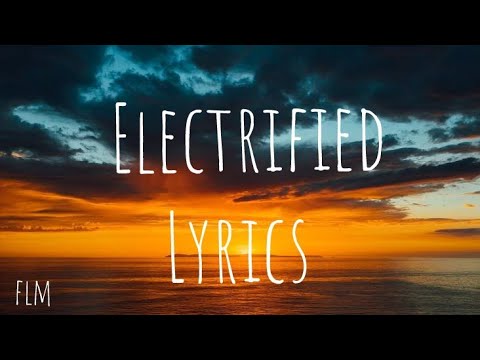 Lost frequencies - Electrified ( lyrics) ft Kye Sones
