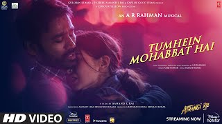 Tumhein Mohabbat Hai – Arijit Singh (Atrangi Re) Video HD