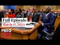 PBS NewsHour full episode, March 15, 2024
