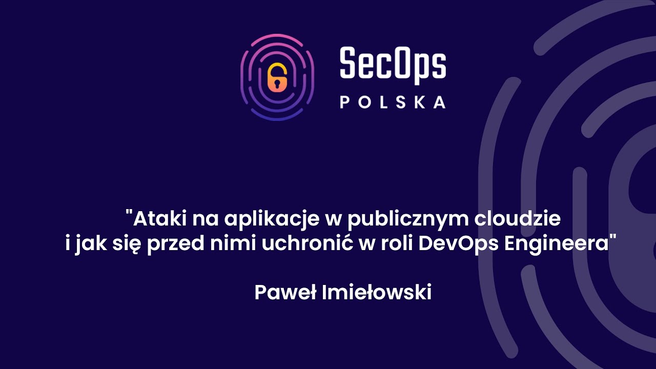 [#79] Ataki na aplikacje w publicznym cloudzie i jak się przed nimi uchronić - Paweł Imiełowski